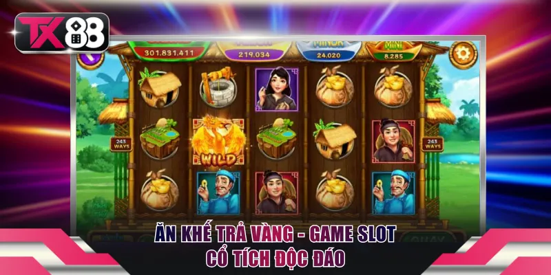 Ăn khế trả vàng - Game slot cổ tích độc đáo