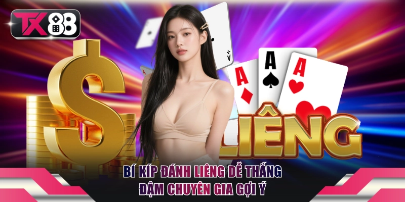 Liêng TX88 - Siêu Phẩm Game Bài Ăn Khách Nhất 2026 4 Bí kíp đánh Liêng dễ thắng đậm chuyên gia gợi ý