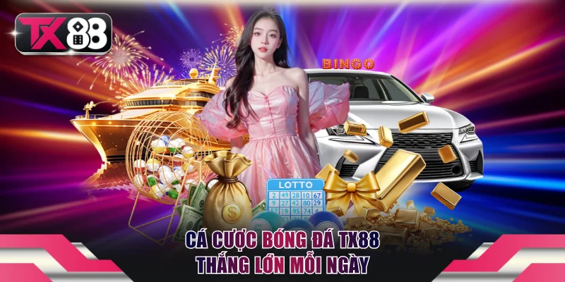 Cá Cược Bóng Đá TX88 Tham Gia Dễ Dàng, Thắng Lớn Mỗi Ngày 7 Cá cược bóng đá TX88
