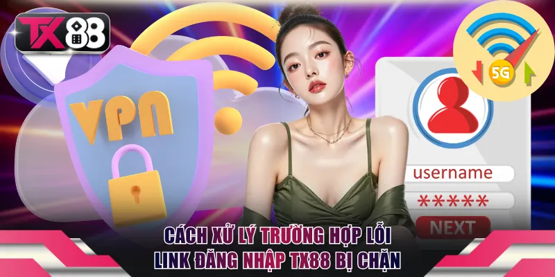 Đăng Nhập TX88 - Hướng Dẫn Truy Cập Và Cách Xử Lý Lỗi 3 Cách xử lý trường hợp lỗi link đăng nhập TX88 bị chặn