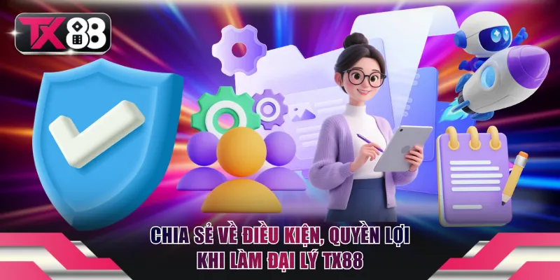 Đại Lý TX88 - Đăng Ký Hợp Tác Nhận Hoa Hồng Lên Đến 50% 1 Chia sẻ về điều kiện, quyền lợi khi làm đại lý TX88