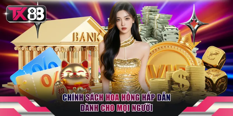 Đại Lý TX88 - Đăng Ký Hợp Tác Nhận Hoa Hồng Lên Đến 50% 2 Chính sách hoa hồng hấp dẫn dành cho mọi người