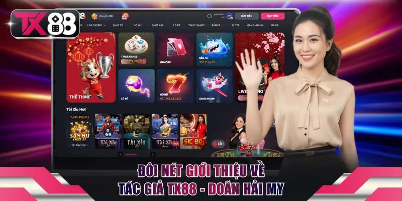 Tác Giả TX88 - Người Định Hình Thương Hiệu Hàng Đầu 1 Đôi nét giới thiệu về tác giả TX88 - Doãn Hải My