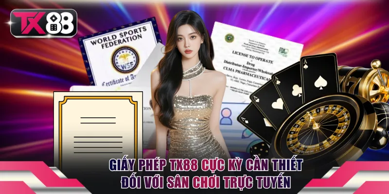 Giấy Phép TX88 - Chứng Nhận Sân Chơi Hợp Pháp, Uy Tín 1 Giấy phép TX88 cực kỳ cần thiết đối với sân chơi trực tuyến