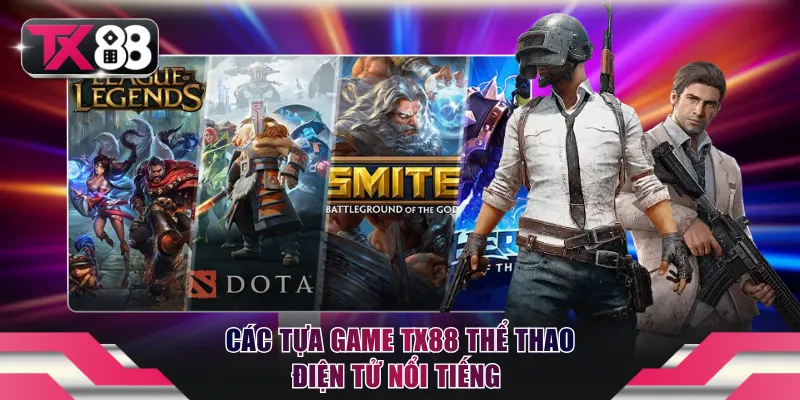 TX88 Thể Thao Điện Tử - Chơi Live Trực Tiếp, Soi Kèo Chuẩn 3 Giới thiệu các tựa game TX88 Thể thao điện tử nổi tiếng