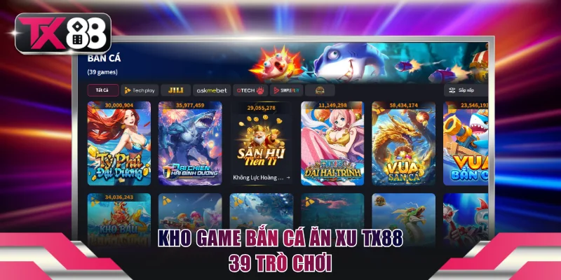 Top 4 Game Bắn Cá Ăn Xu TX88 Đắt Khách Nhất Hiện Nay 2 Kho game bắn cá ăn xu TX88 39 trò chơi