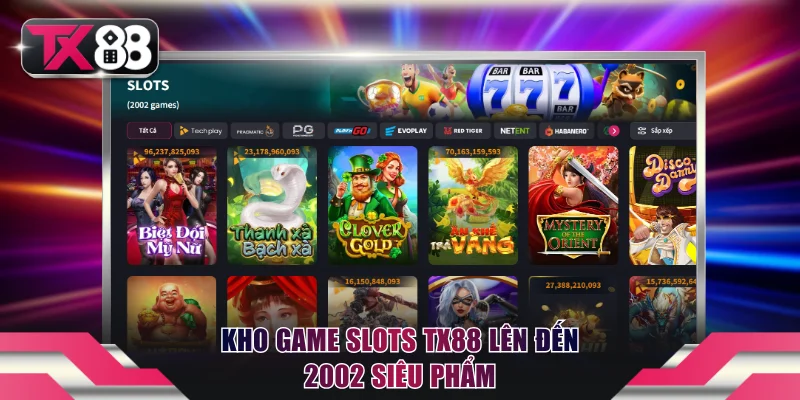 Kho Game Slots TX88 Cực Khủng - 2002 Siêu Phẩm Đang Chờ Đón 2 Kho game Slots TX88 lên đến 2002 siêu phẩm