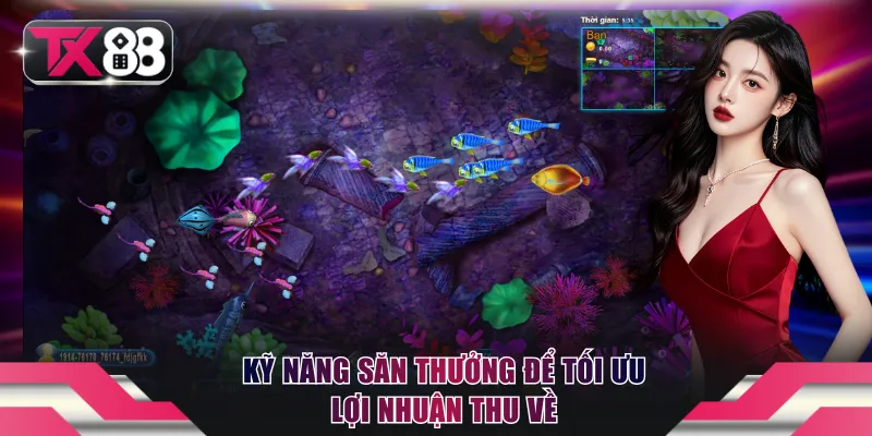 Đại Chiến Bắn Cá TX88: Hạ Gục Boss Trong 1 Nốt Nhạc 4 Kỹ năng săn thưởng để tối ưu lợi nhuận thu về