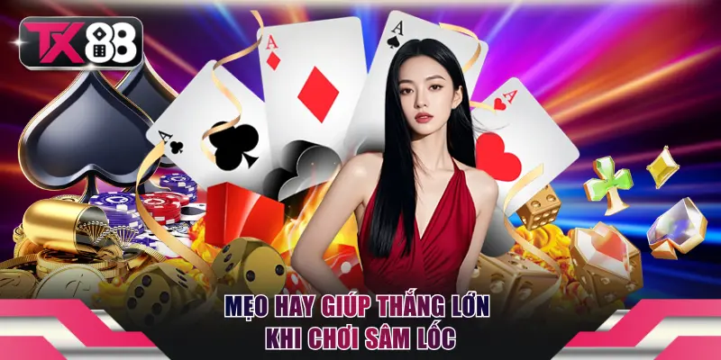 Mẹo hay giúp thắng lớn khi chơi Sâm Lốc