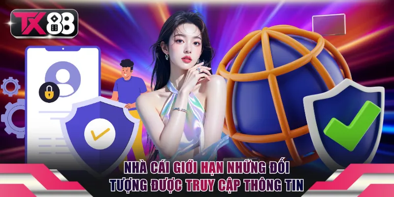 Quyền Riêng Tư - TX88 Cam Kết Bảo Mật Thông Tin Cá Nhân 2 Nhà cái giới hạn những đối tượng được truy cập thông tin