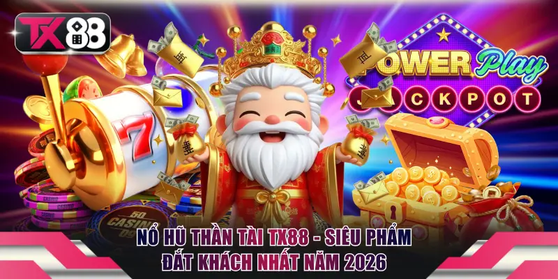 Nổ Hũ Thần Tài TX88 - Siêu Phẩm Đắt Khách Nhất Năm 2026 4 Nổ hũ Thần Tài TX88
