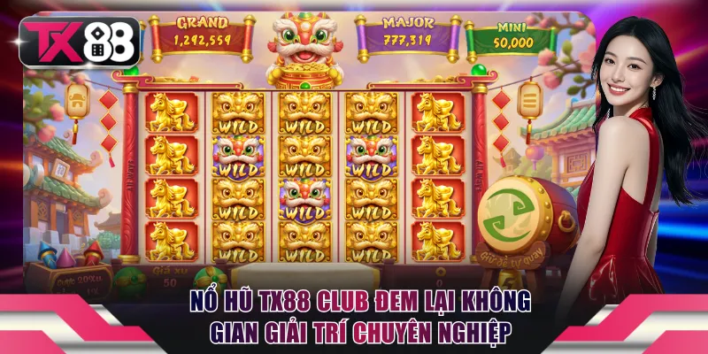 Nổ hũ TX88 Club đem lại không gian giải trí chuyên nghiệp