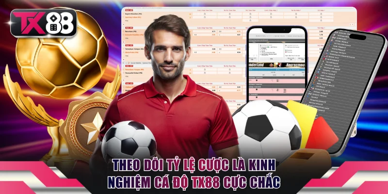 Kinh Nghiệm Cá Độ TX88 Hốt Bạc Tỷ Mỗi Ngày Cực Dễ Dàng 2 Theo dõi tỷ lệ cược là kinh nghiệm cá độ TX88 chốt kèo cực chắc