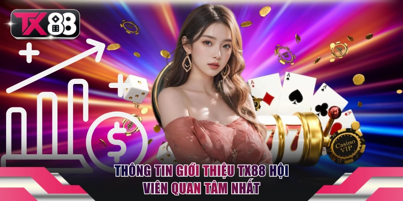 Giới Thiệu TX88 - Nhà Cái Cá Cược Xanh Chín Nhất 2026 1 Thông tin giới thiệu TX88 hội viên quan tâm nhất