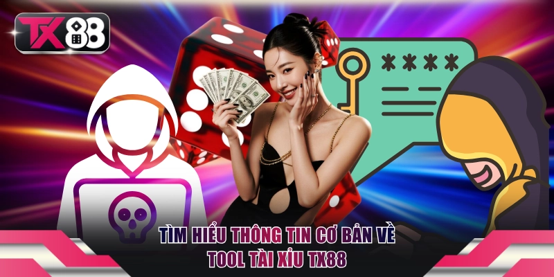 Tool Tài Xỉu TX88 - Nguyên Lý Và 3 Cảnh Báo Từ Chuyên Gia 2 Tìm hiểu thông tin cơ bản về tool Tài Xỉu TX88