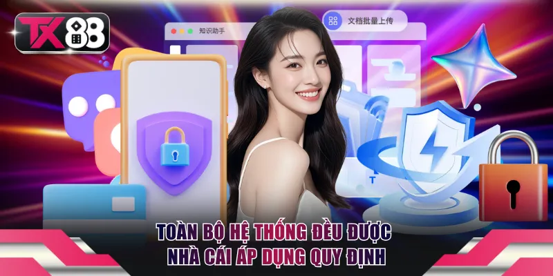 Chính Sách Bảo Mật - Hoạt Động An Toàn Cùng Nhà Cái TX88 2 Toàn bộ hệ thống đều được nhà cái áp dụng quy định