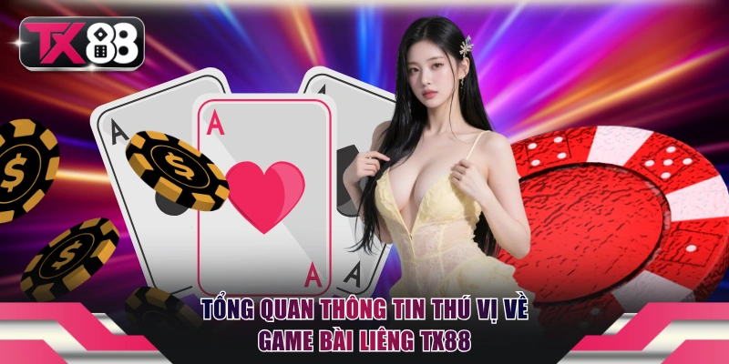 Liêng TX88 - Siêu Phẩm Game Bài Ăn Khách Nhất 2026 2 Tổng quan thông tin thú vị về game bài Liêng TX88