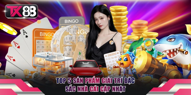 Giới Thiệu TX88 - Nhà Cái Cá Cược Xanh Chín Nhất 2026 3 Top 5 sản phẩm giải trí đặc sắc nhà cái cập nhật