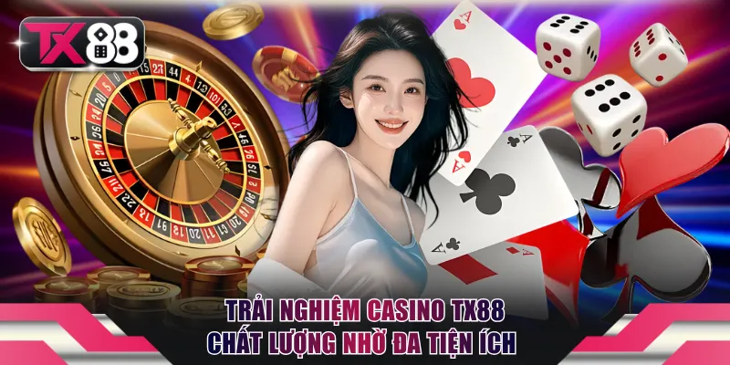 Trải nghiệm Casino TX88 chất lượng nhờ đa dạng tiện ích 