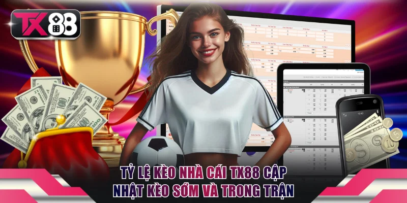 Tỷ Lệ Kèo Nhà Cái TX88 Cập Nhật Kèo Sớm Và Trong Trận 6 tỷ lệ kèo nhà cái TX88