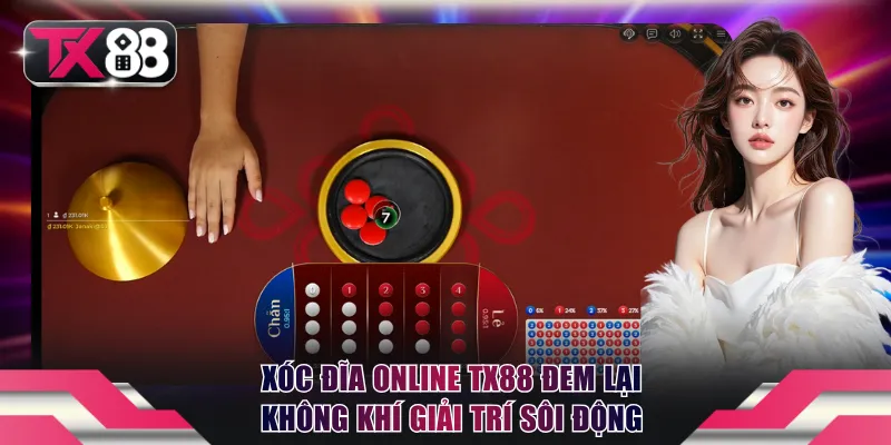 Xóc Đĩa Online TX88: Nắm Bắt Cơ Hội Làm Giàu Nhanh Chóng 2 Xóc Đĩa online TX88 đem lại không khí giải trí sôi động